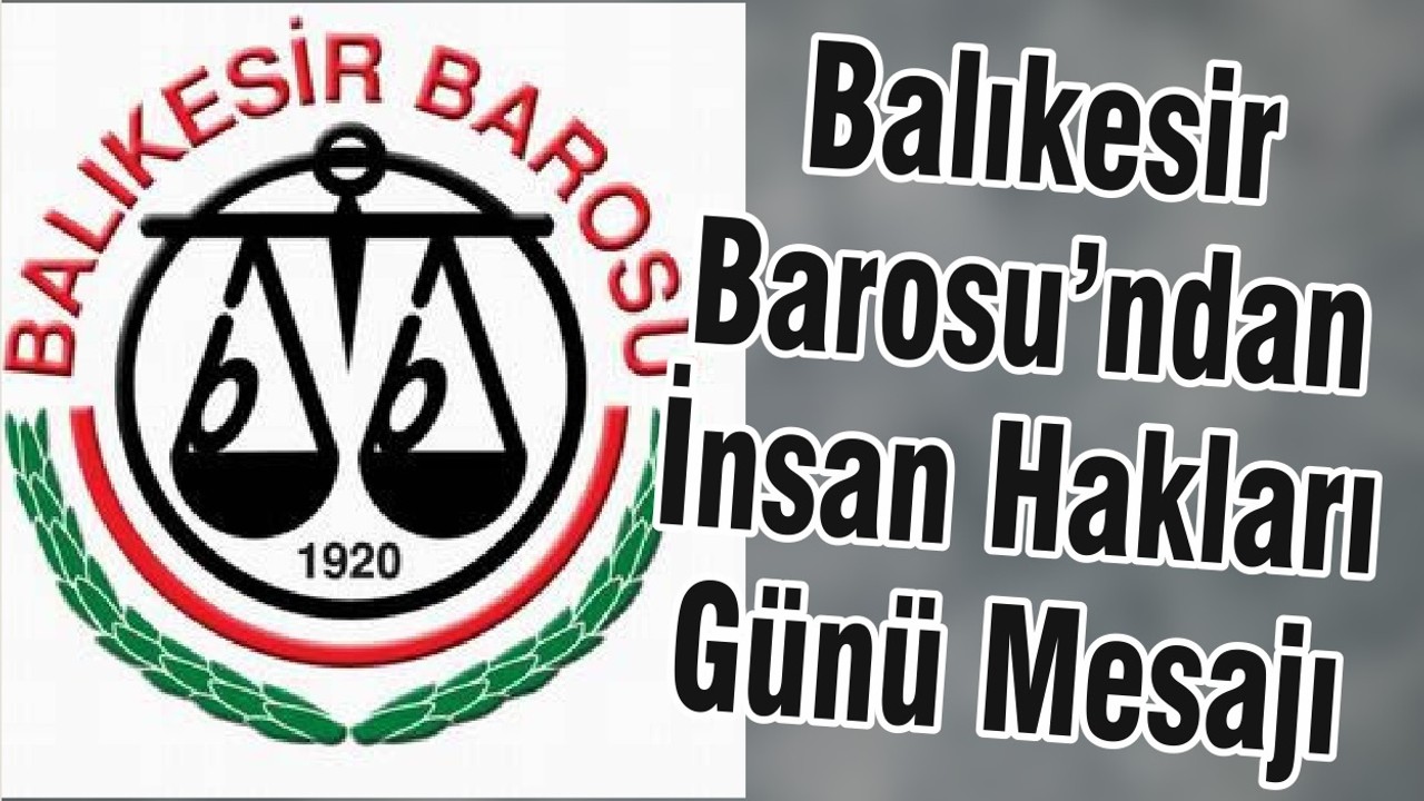 Balıkesir Barosu’ndan İnsan Hakları Günü Mesajı