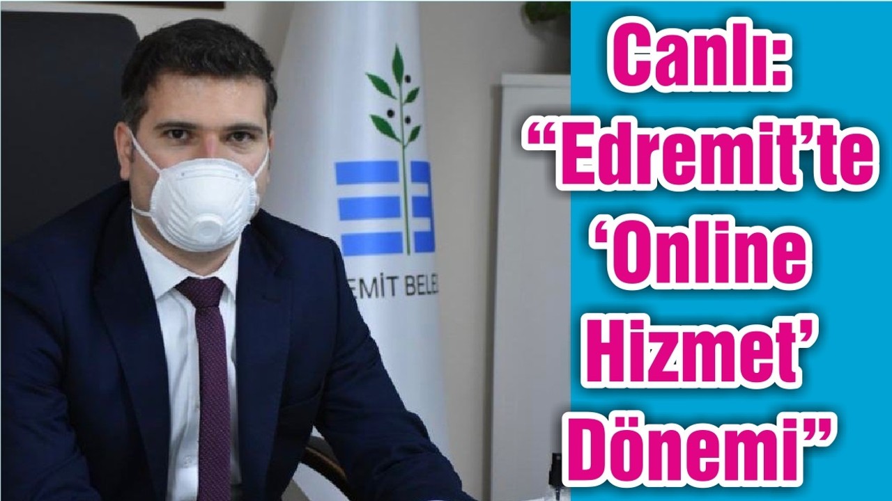Canlı: “Edremit’te ‘Online Hizmet’ Dönemi”