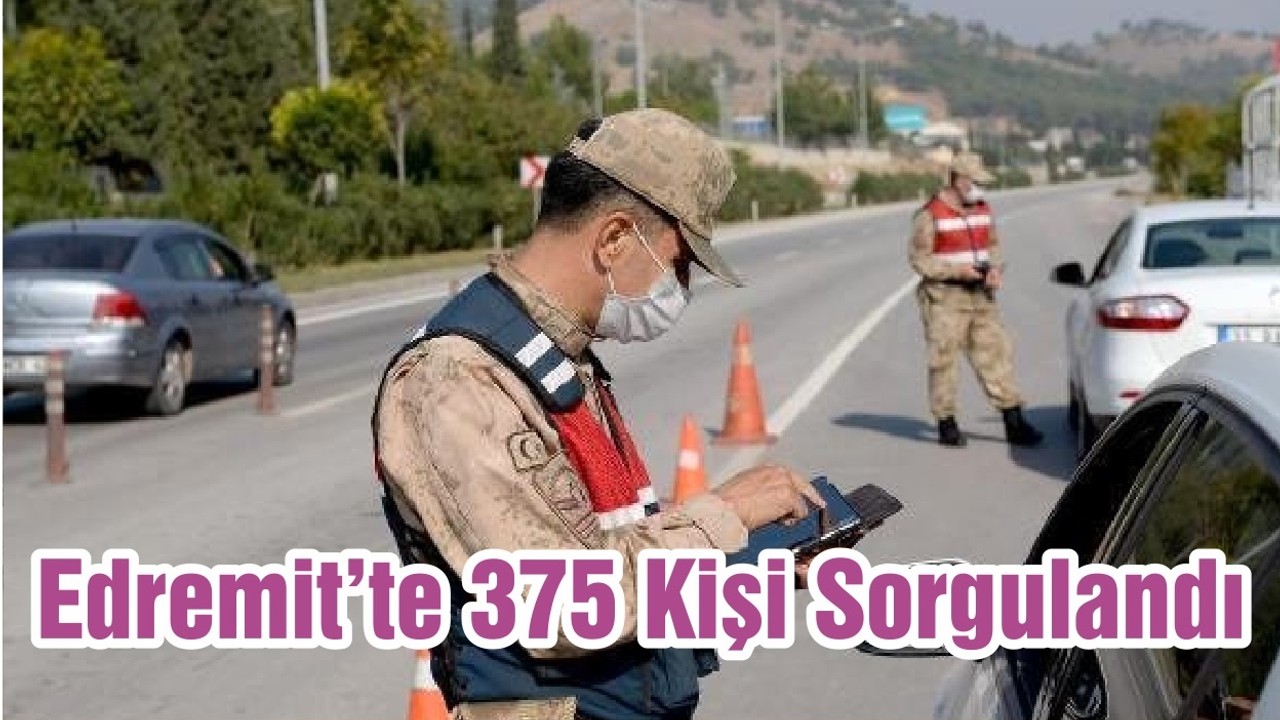 Edremit’te 375 Kişi Sorgulandı