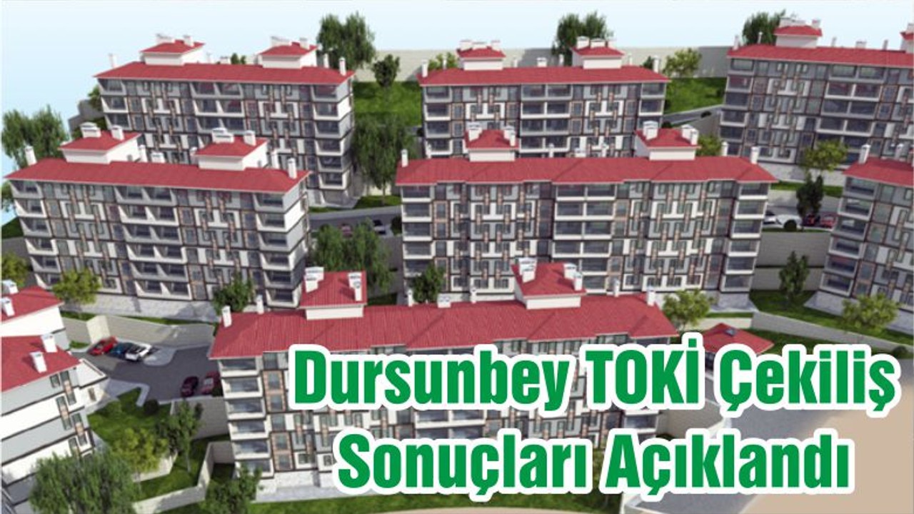 Dursunbey TOKİ Çekiliş Sonuçları Açıklandı