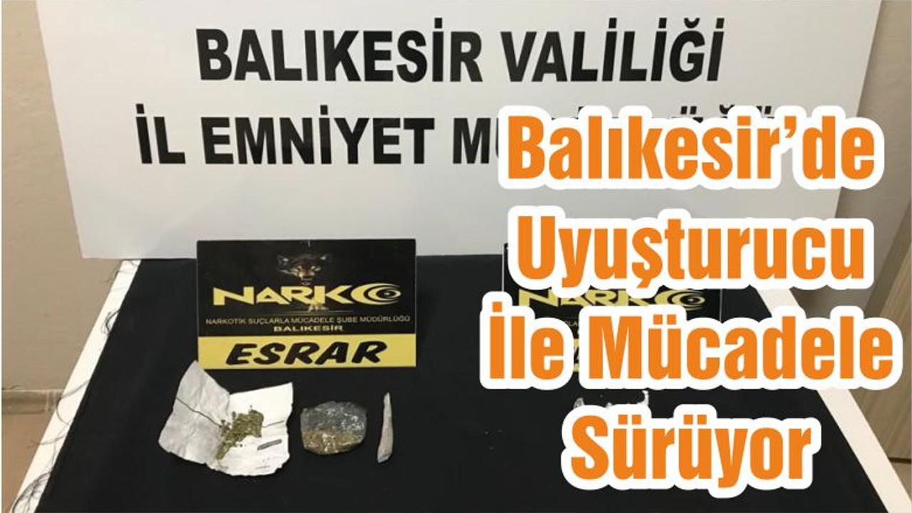 Balıkesir’de Uyuşturucu İle Mücadele Sürüyor