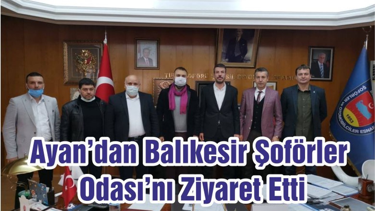 Ayan'dan Balıkesir Şoförler Odası’nı Ziyaret Etti