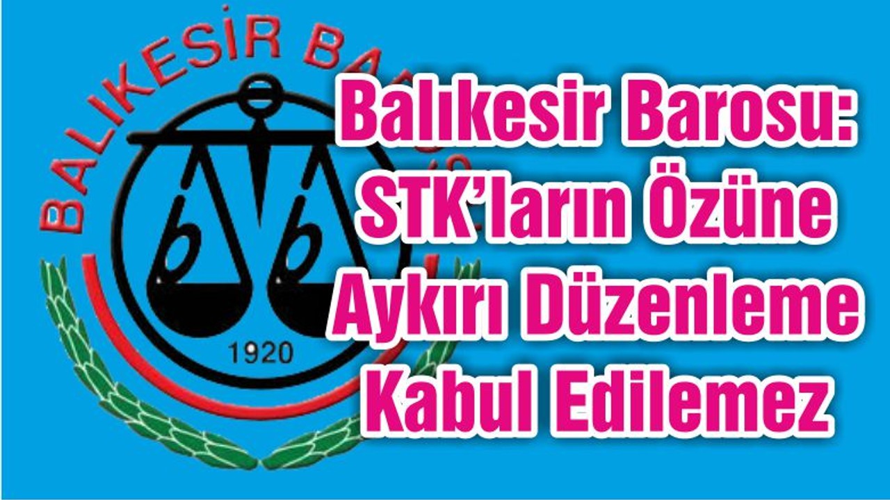 Balıkesir Barosu: STK’ların Özüne Aykırı Düzenleme Kabul Edilemez