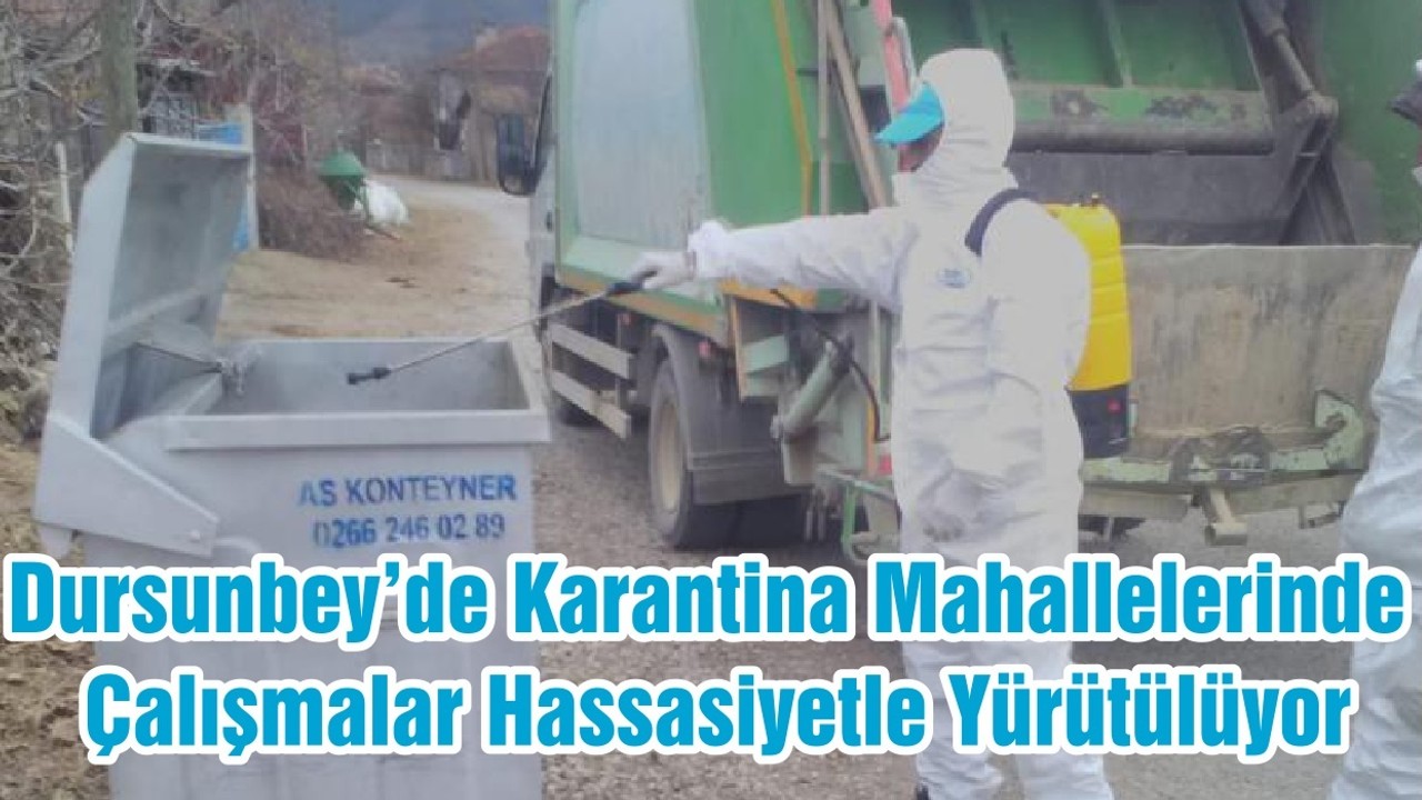 Dursunbey’de Karantina Mahallelerinde Çalışmalar Hassasiyetle Yürütülüyor