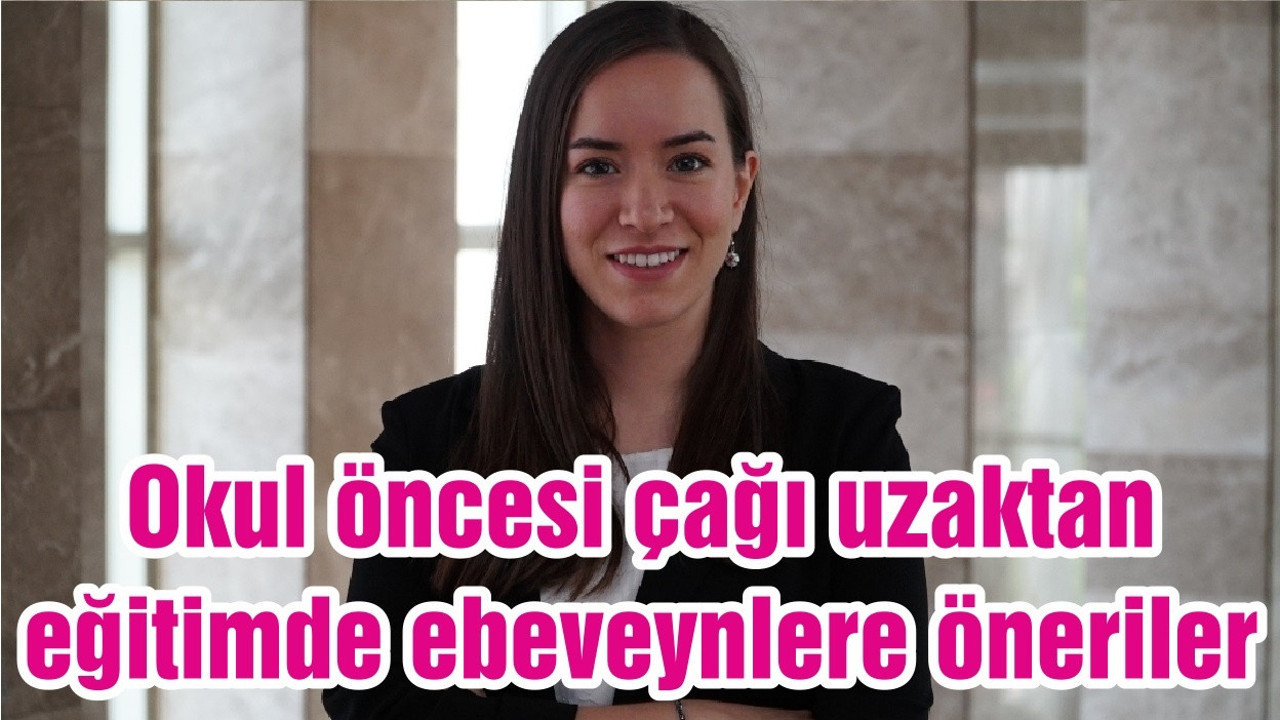 Okul öncesi çağı uzaktan eğitimde ebeveynlere öneriler