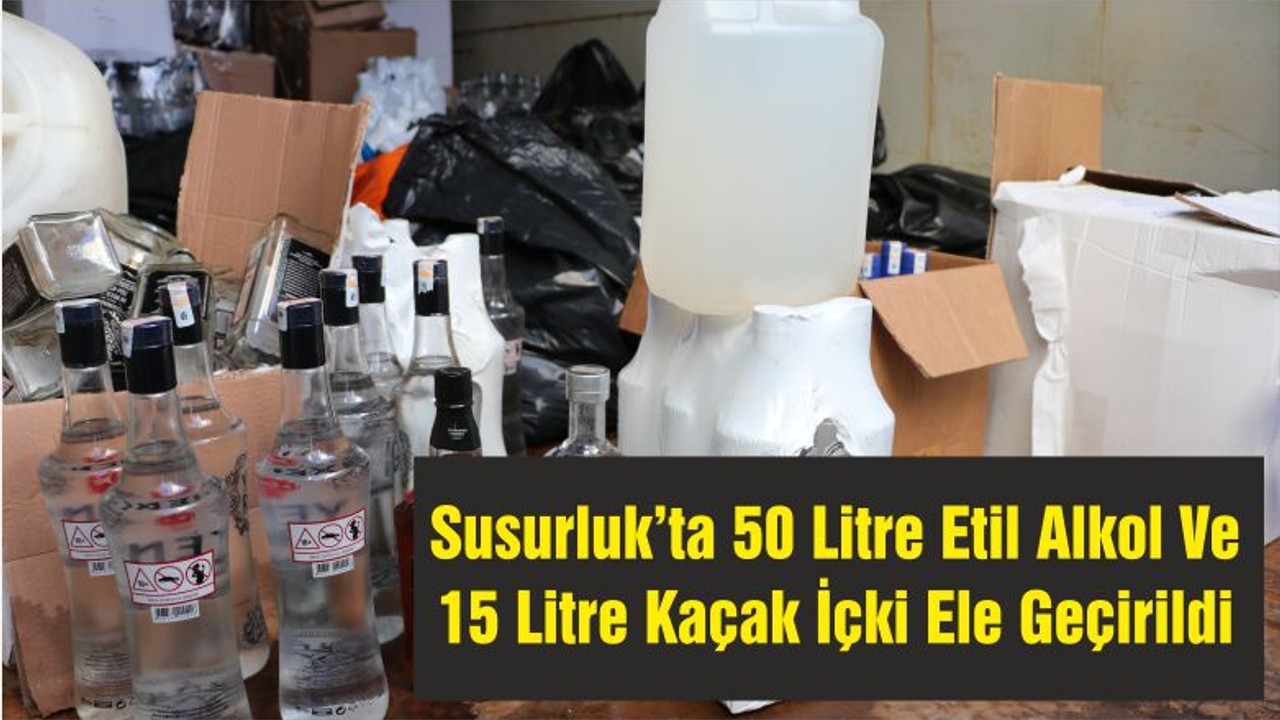 Susurluk’ta 50 Litre Etil Alkol Ve 15 Litre Kaçak İçki Ele Geçirildi