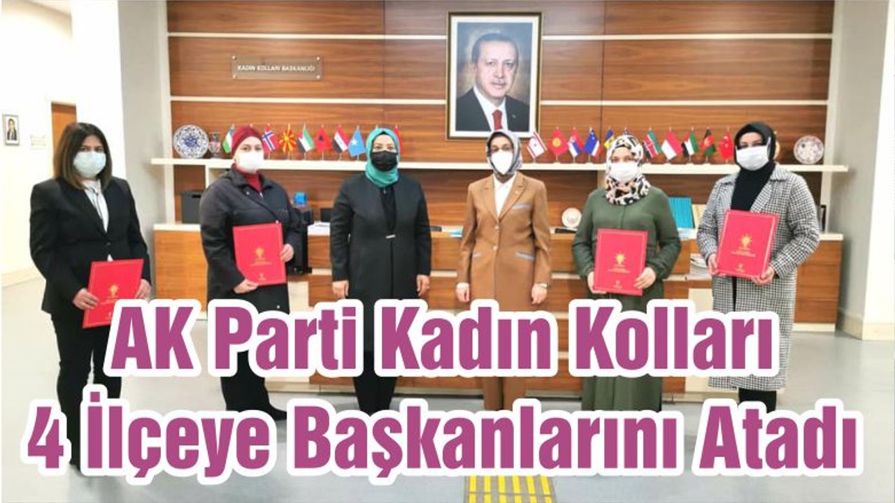 AK Parti Kadın Kolları 4 İlçeye Başkanlarını Atadı