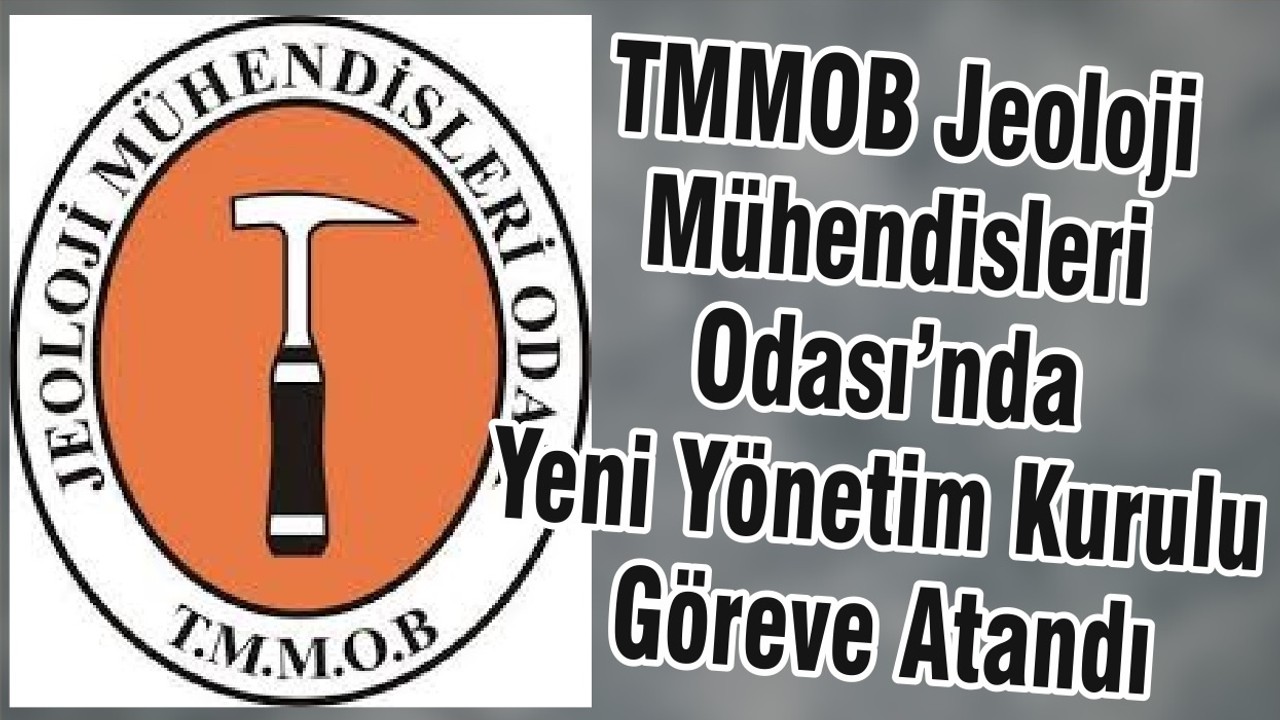 TMMOB Jeoloji Mühendisleri Odası’nda Yeni Yönetim Kurulu Göreve Atandı