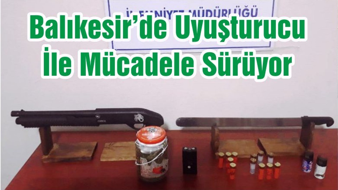 Balıkesir’de Uyuşturucu İle Mücadele Sürüyor