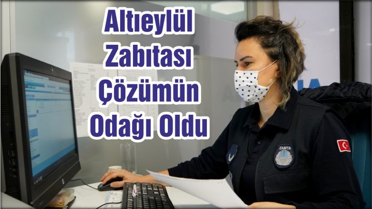 Altıeylül Zabıtası Çözümün Odağı Oldu