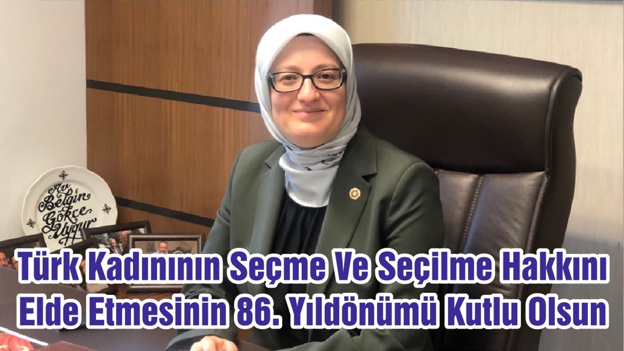 Türk Kadınının Seçme Ve Seçilme Hakkını Elde Etmesinin 86. Yıldönümü Kutlu Olsun