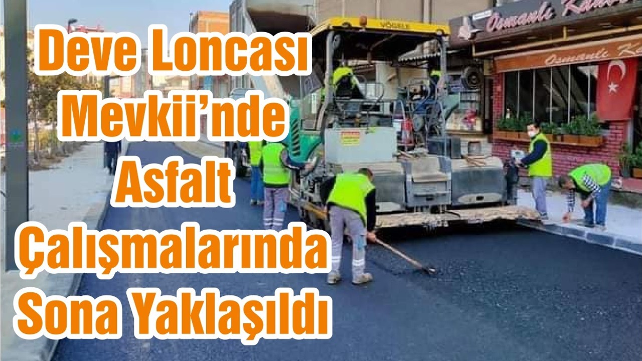 Deve Loncası Mevkii’nde Asfalt Çalışmalarında Sona Yaklaşıldı