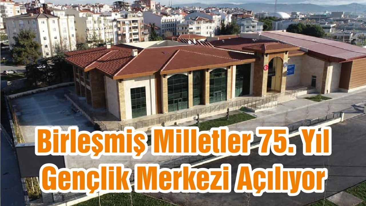 Birleşmiş Milletler 75. Yıl Gençlik Merkezi Balıkesir’de Açılıyor