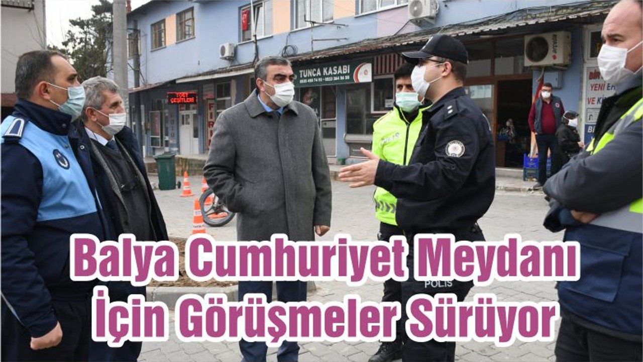 Balya Cumhuriyet Meydanı İçin Görüşmeler Sürüyor