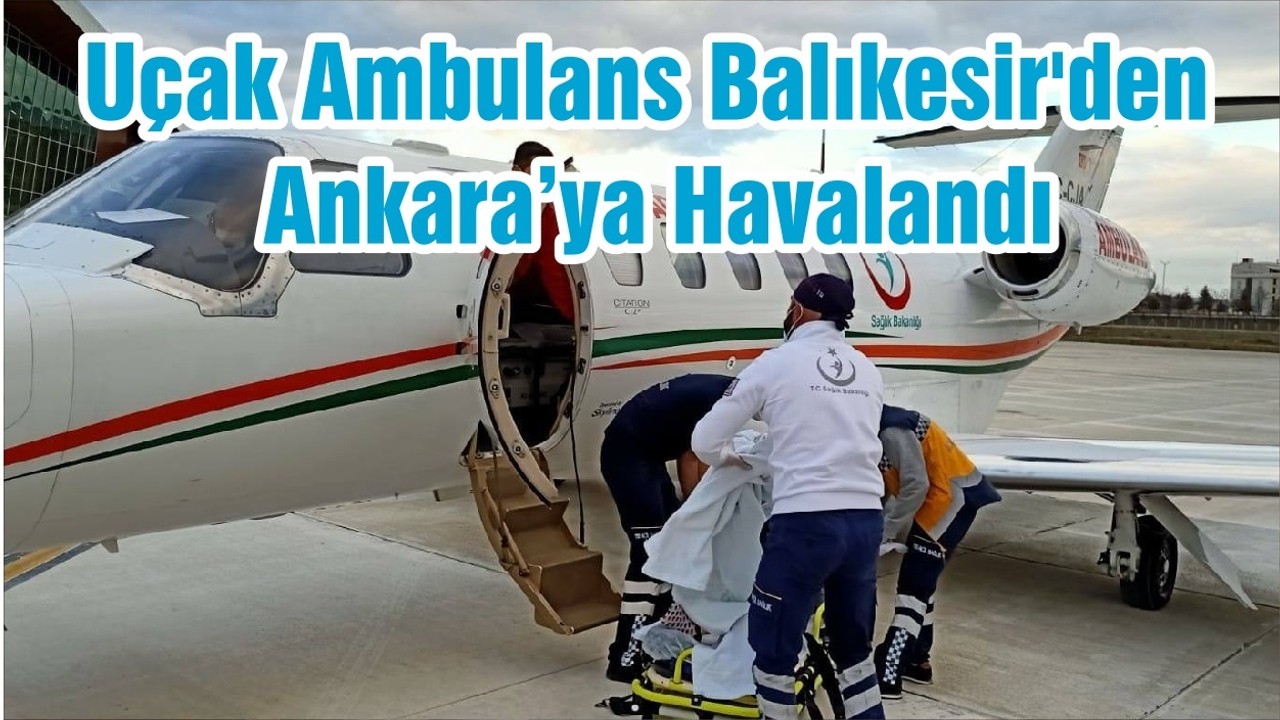 Uçak Ambulans Balıkesir'den Ankara’ya Havalandı