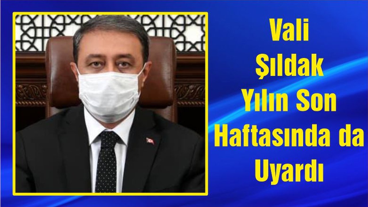 Vali Şıldak Yılın Son Haftasında Da Uyardı