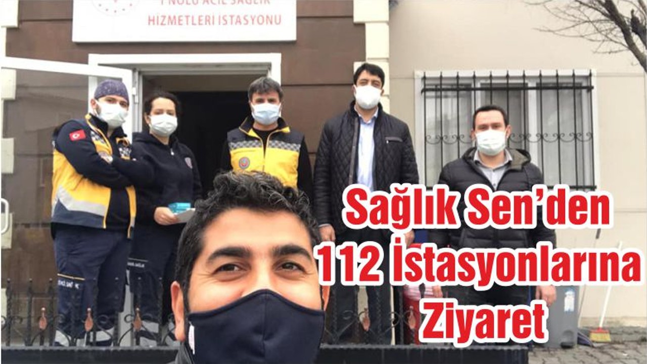 Sağlık Sen’den 112 İstasyonlarına Ziyaret
