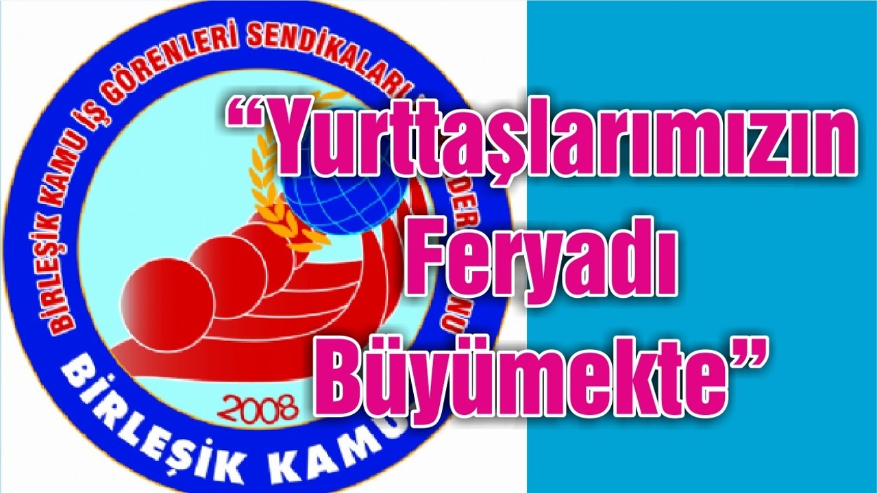 Birleşik Kamu İş Konfederasyonu: “Yurttaşlarımızın Feryadı Büyümekte”
