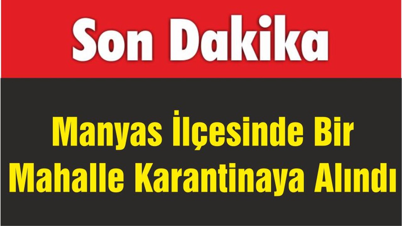 Manyas İlçesinde Bir Mahalle Karantinaya Alındı