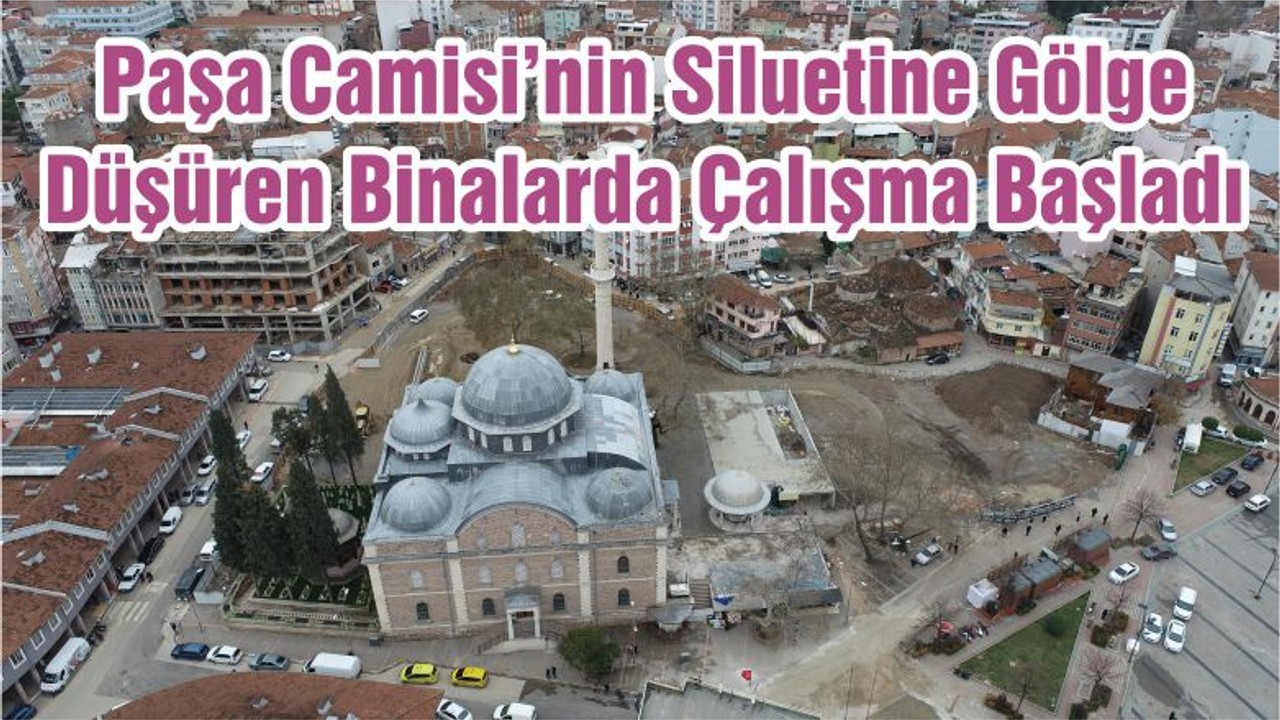 Paşa Camisi’nin Siluetine Gölge Düşüren Binalarda Çalışma Başladı
