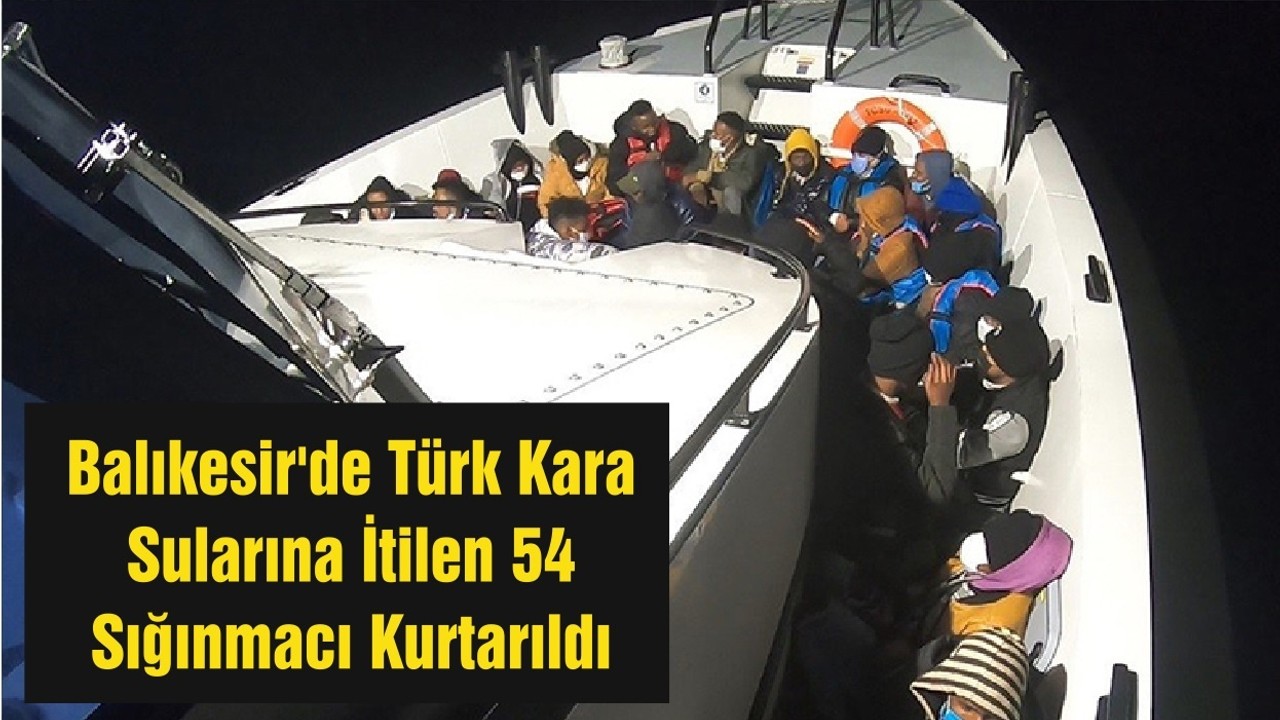 Balıkesir'de Türk Kara Sularına İtilen 54 Sığınmacı Kurtarıldı
