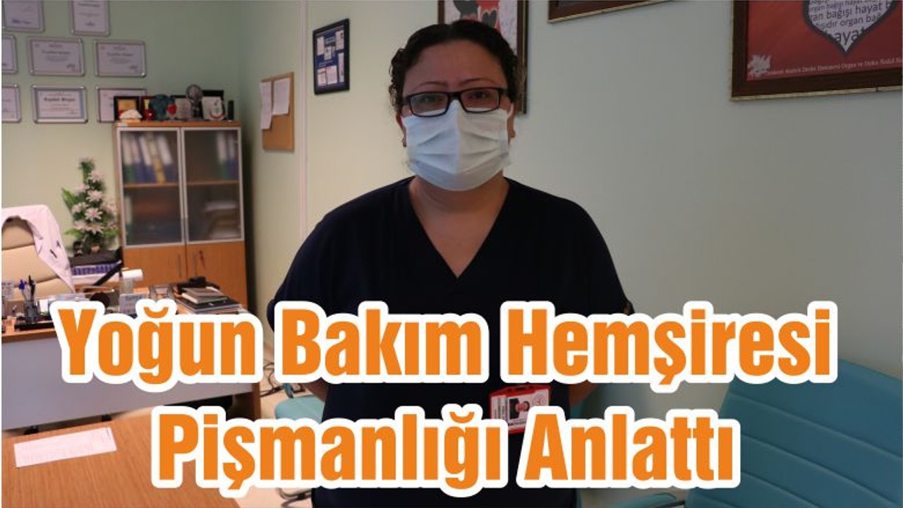 Yoğun Bakım Hemşiresi Pişmanlığı Anlattı