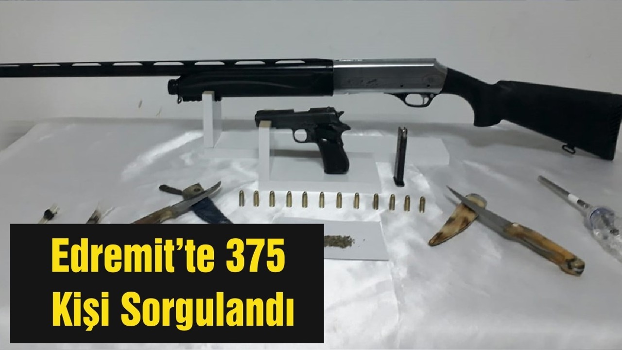 Edremit’te 375 Kişi Sorgulandı