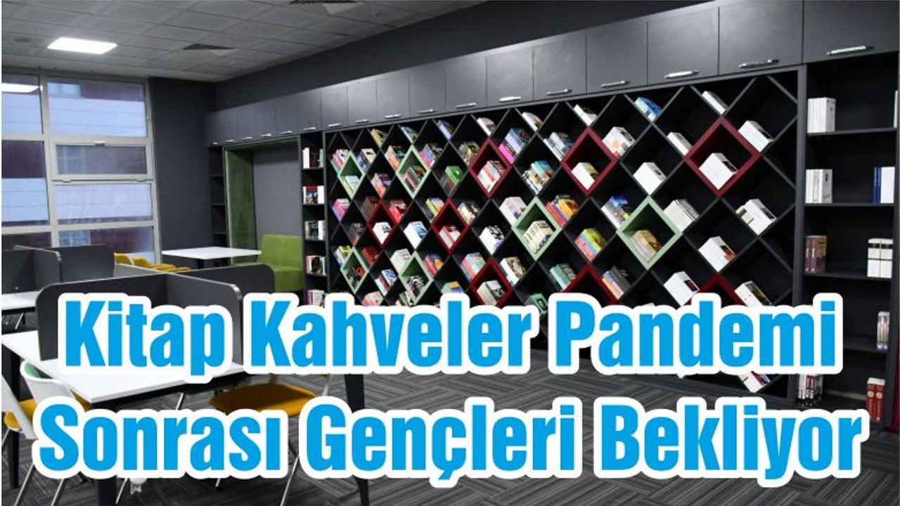 Kitap Kahveler Pandemi Sonrası Gençleri Bekliyor
