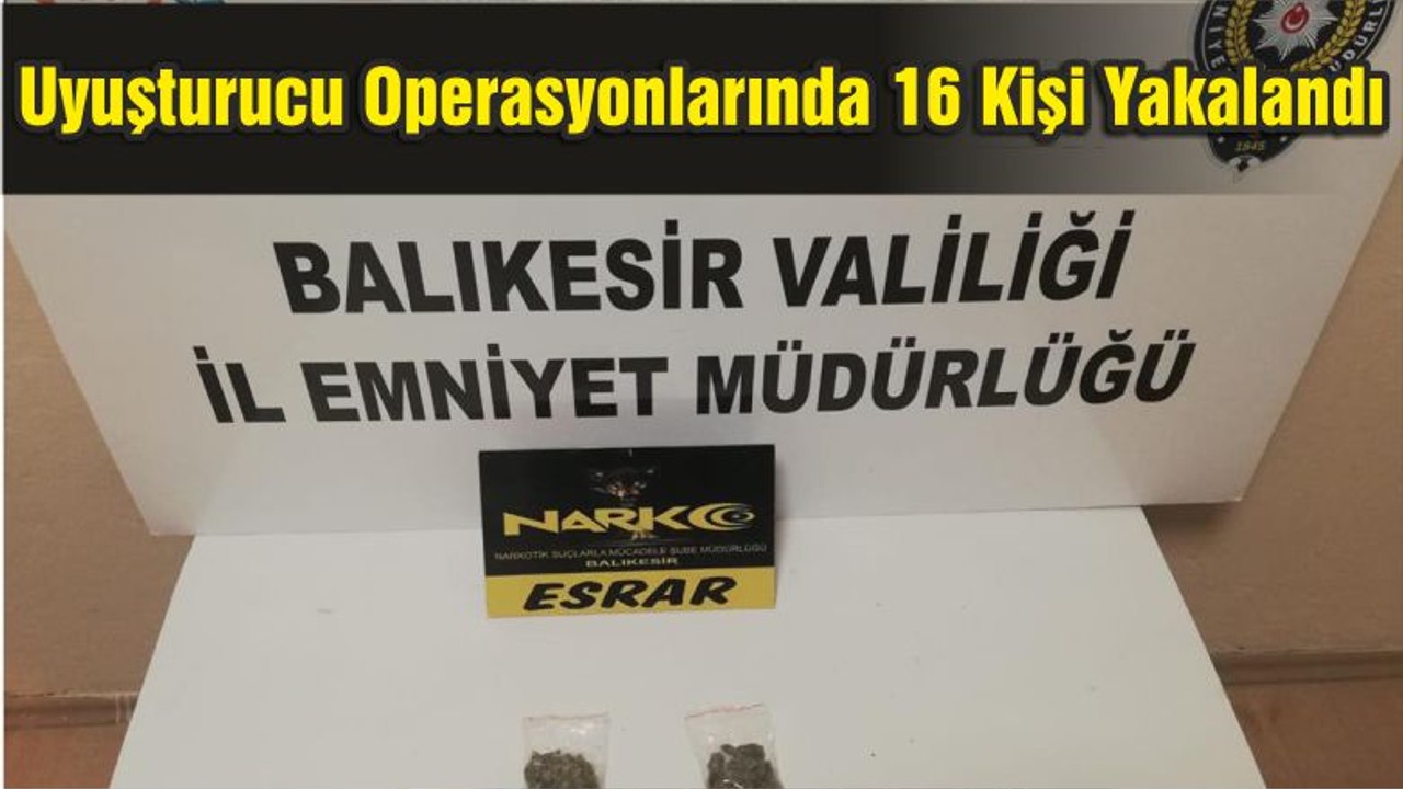 Uyuşturucu Operasyonlarında 16 Kişi Yakalandı