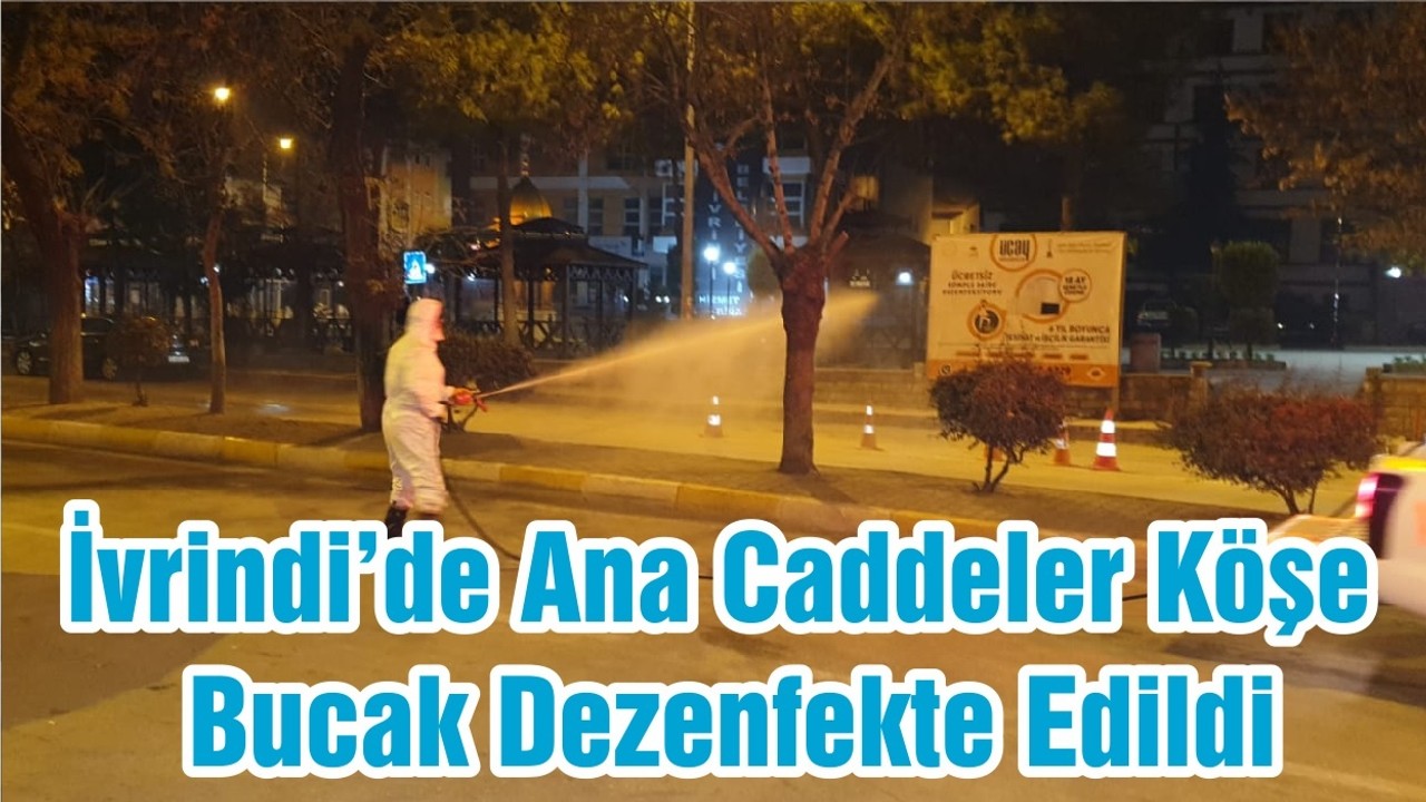 İvrindi’de Ana Caddeler Köşe Bucak Dezenfekte Edildi
