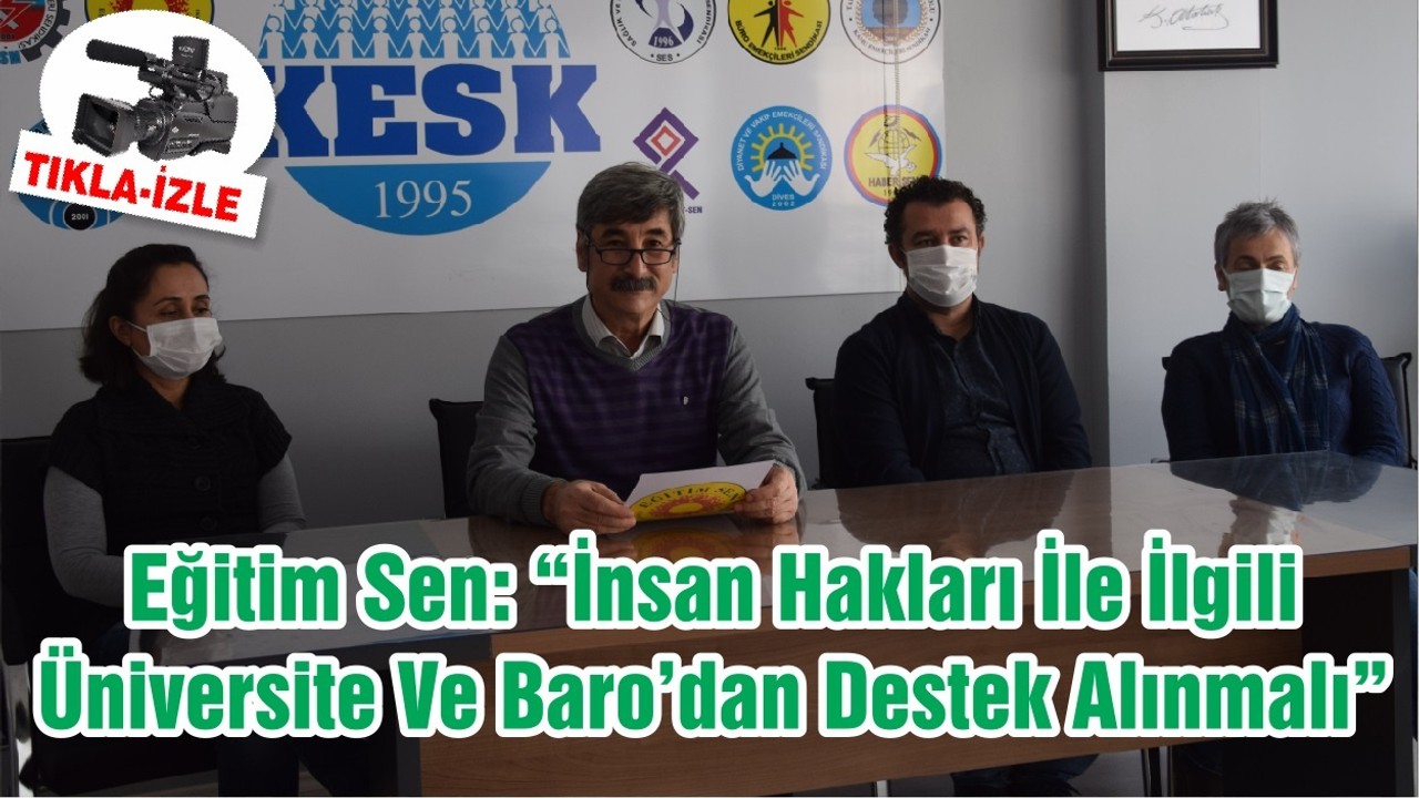 Eğitim Sen: “İnsan Hakları İle İlgili Üniversite Ve Baro’dan Destek Alınmalı”