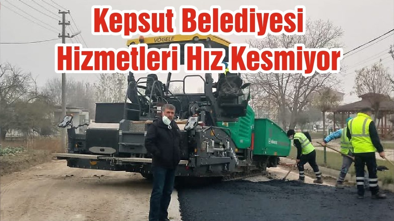 Kepsut Belediyesi Hizmetleri Hız Kesmiyor