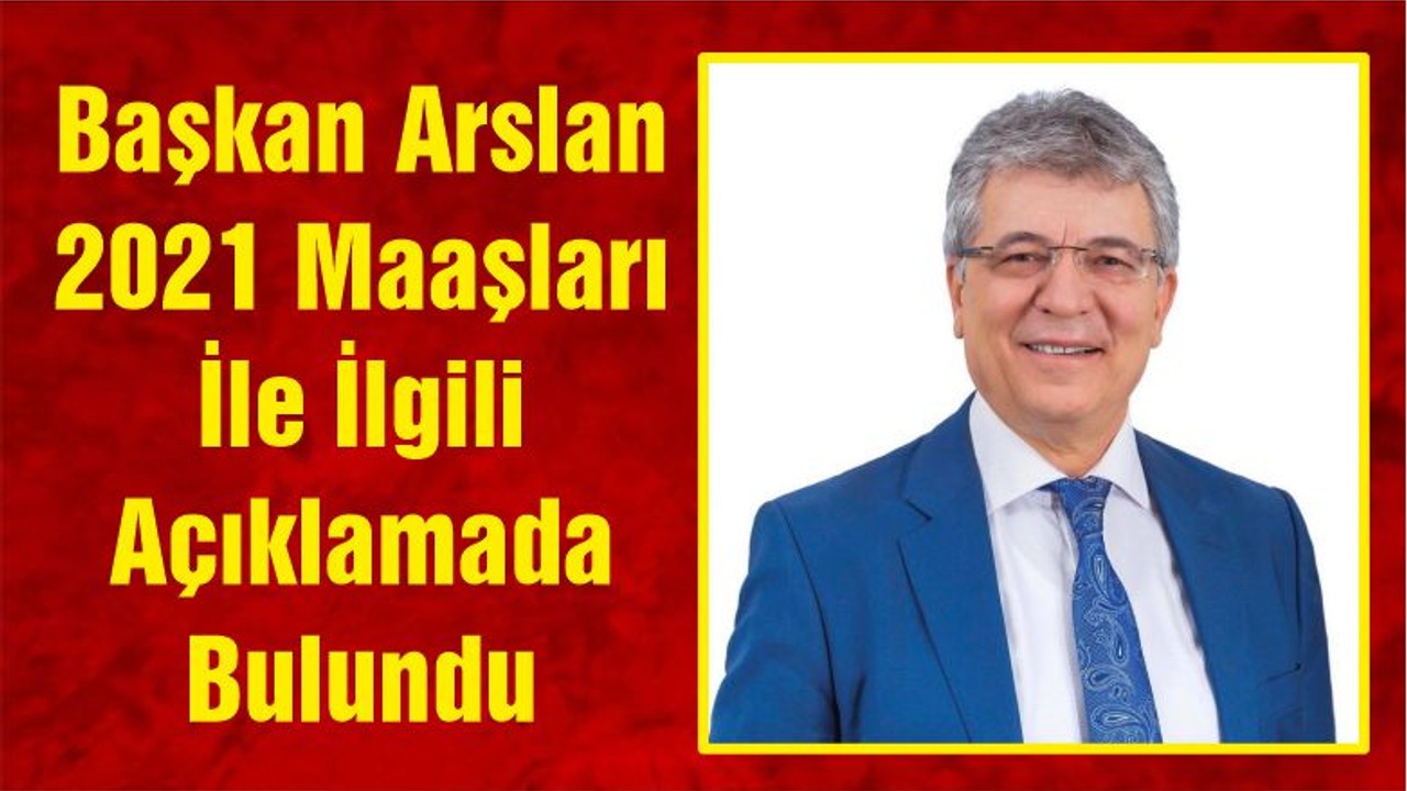 Edremit Belediye Başkanı Arslan 2021 Maaşları İle İlgili Açıklamada Bulundu