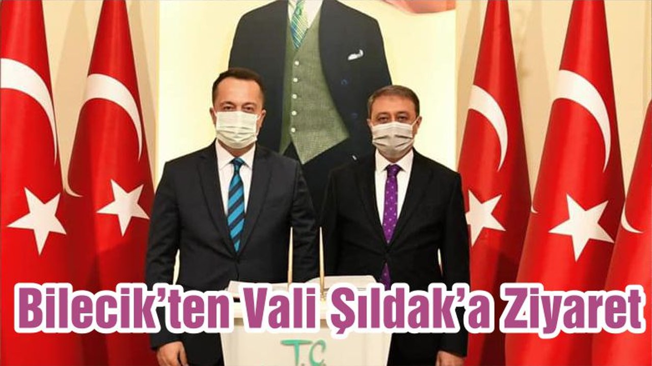 Bilecik’ten Vali Şıldak’a Ziyaret