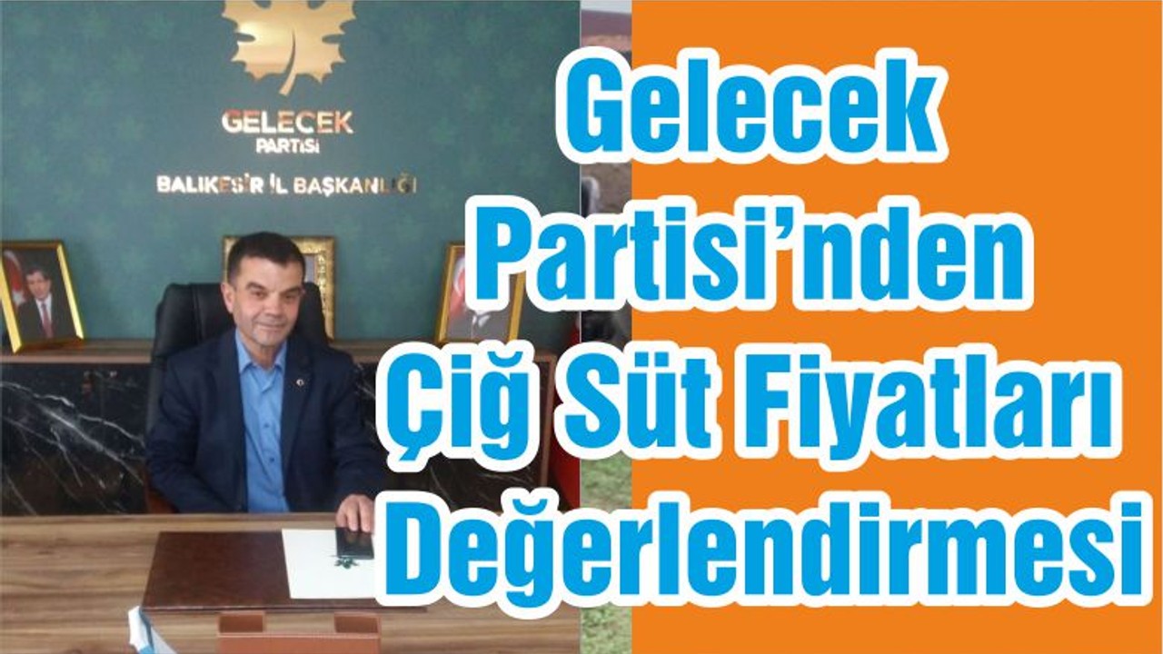 Gelecek Partisi’nden Çiğ Süt Fiyatları Değerlendirmesi