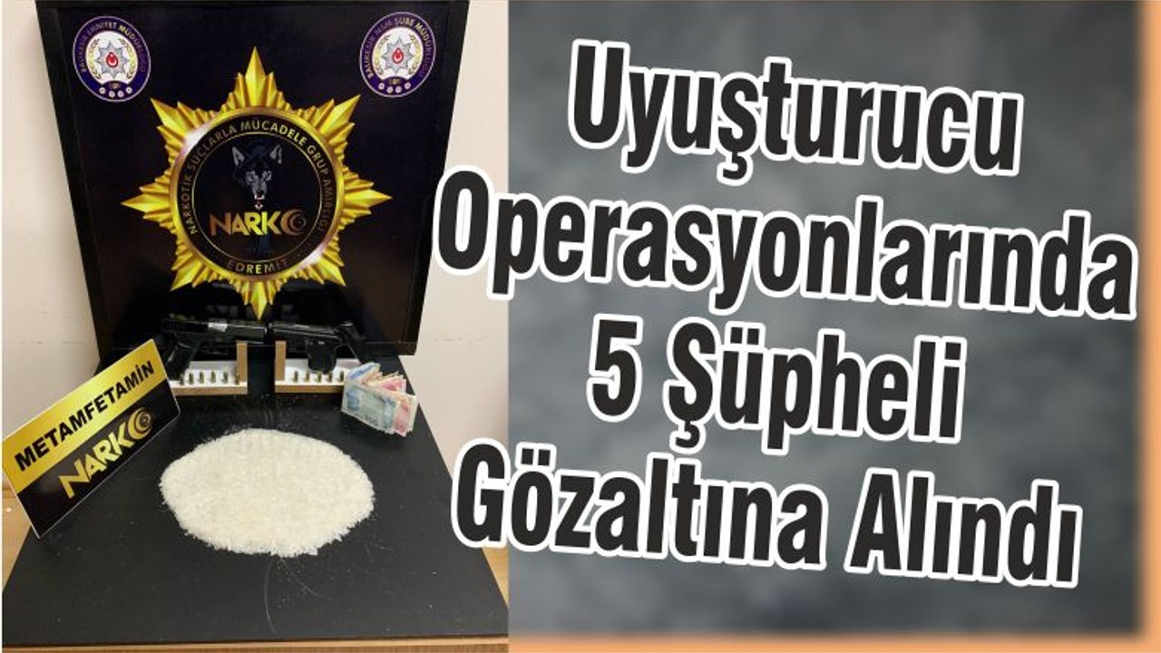 Uyuşturucu Operasyonlarında 5 Şüpheli Gözaltına Alındı