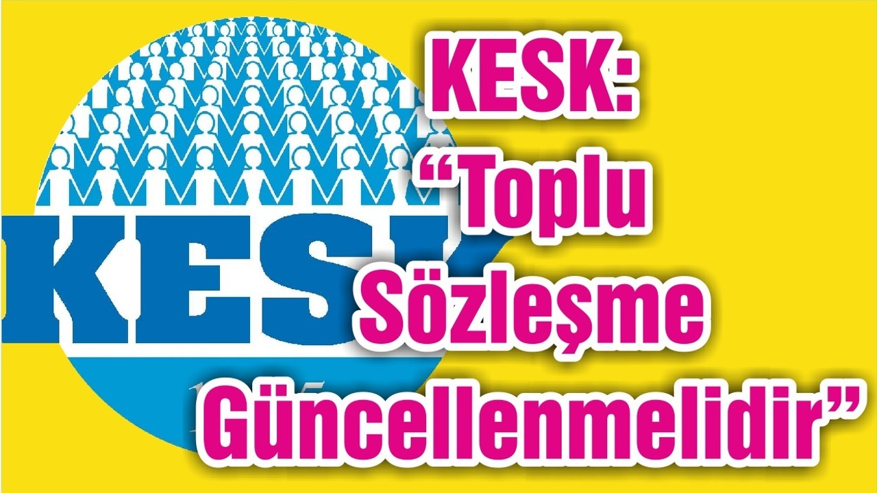 KESK: “Toplu Sözleşme Güncellenmelidir”