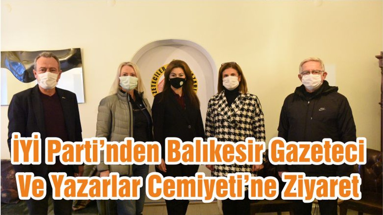 İYİ Parti’nden Balıkesir Gazeteci Ve Yazarlar Cemiyeti’ne Ziyaret