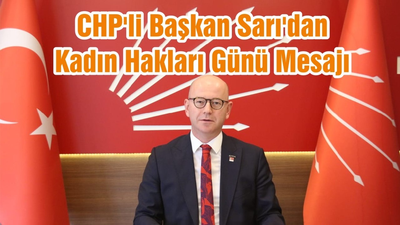 CHP'li Başkan Sarı'dan Kadın Hakları Günü Mesajı