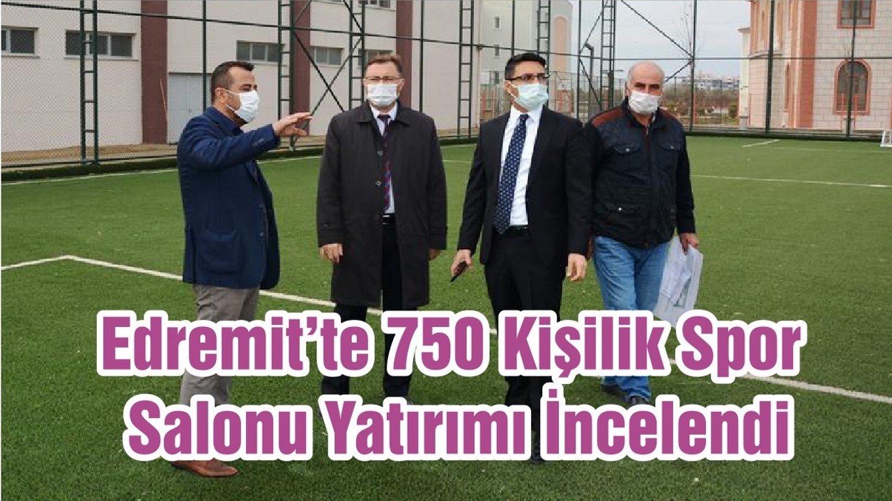 Edremit’te 750 Kişilik Spor Salonu Yatırımı İncelendi
