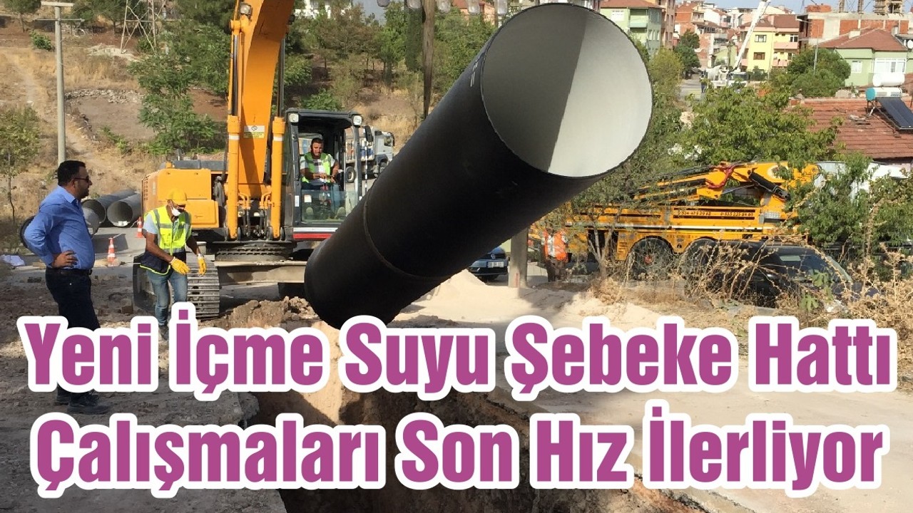 Yeni İçme Suyu Şebeke Hattı Çalışmaları Son Hız İlerliyor