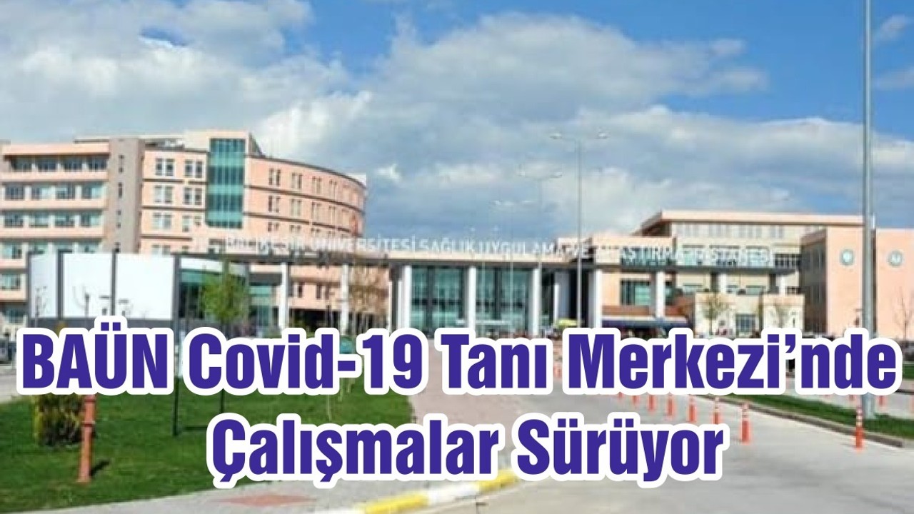 BAÜN Covid-19 Tanı Merkezi’nde Çalışmalar Sürüyor
