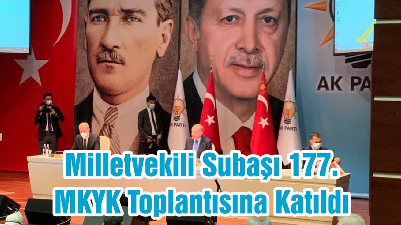 Milletvekili Subaşı 177. MKYK Toplantısına Katıldı