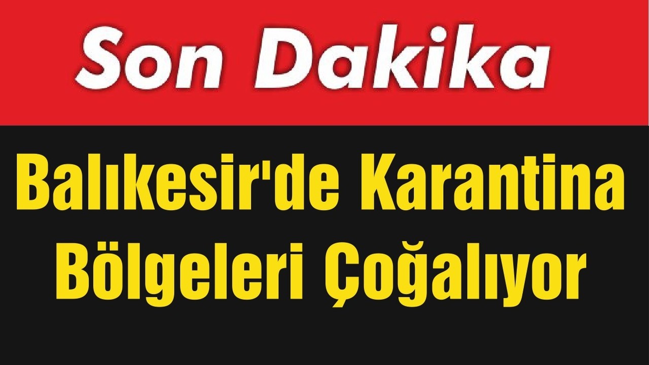 Balıkesir'de Karantina Bölgeleri Çoğalıyor