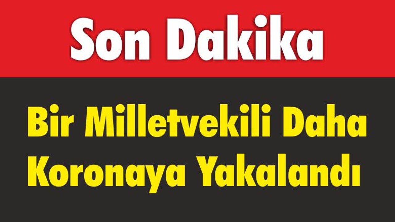 Bir Milletvekili Daha Koronaya Yakalandı