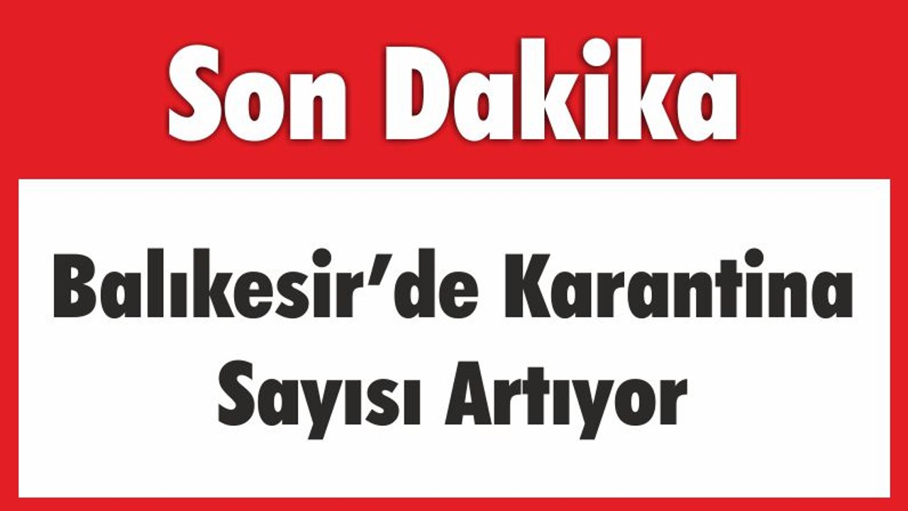 Balıkesir’de Karantina Sayısı Artıyor