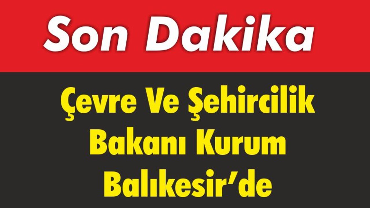 Bakan Kurum Balıkesir’de