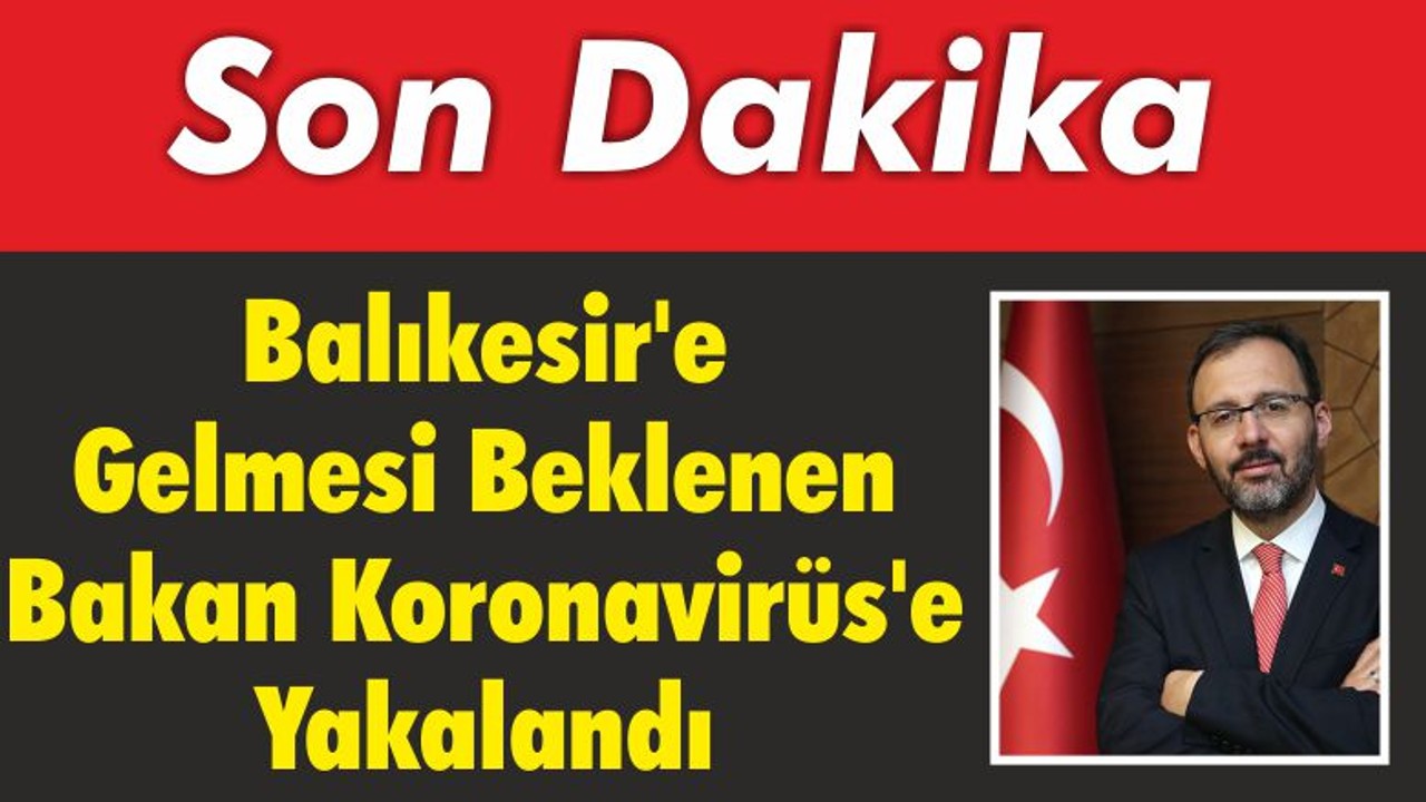 Balıkesir’e Gelmesi Beklenen Bakan Koronavirüs’e Yakalandı