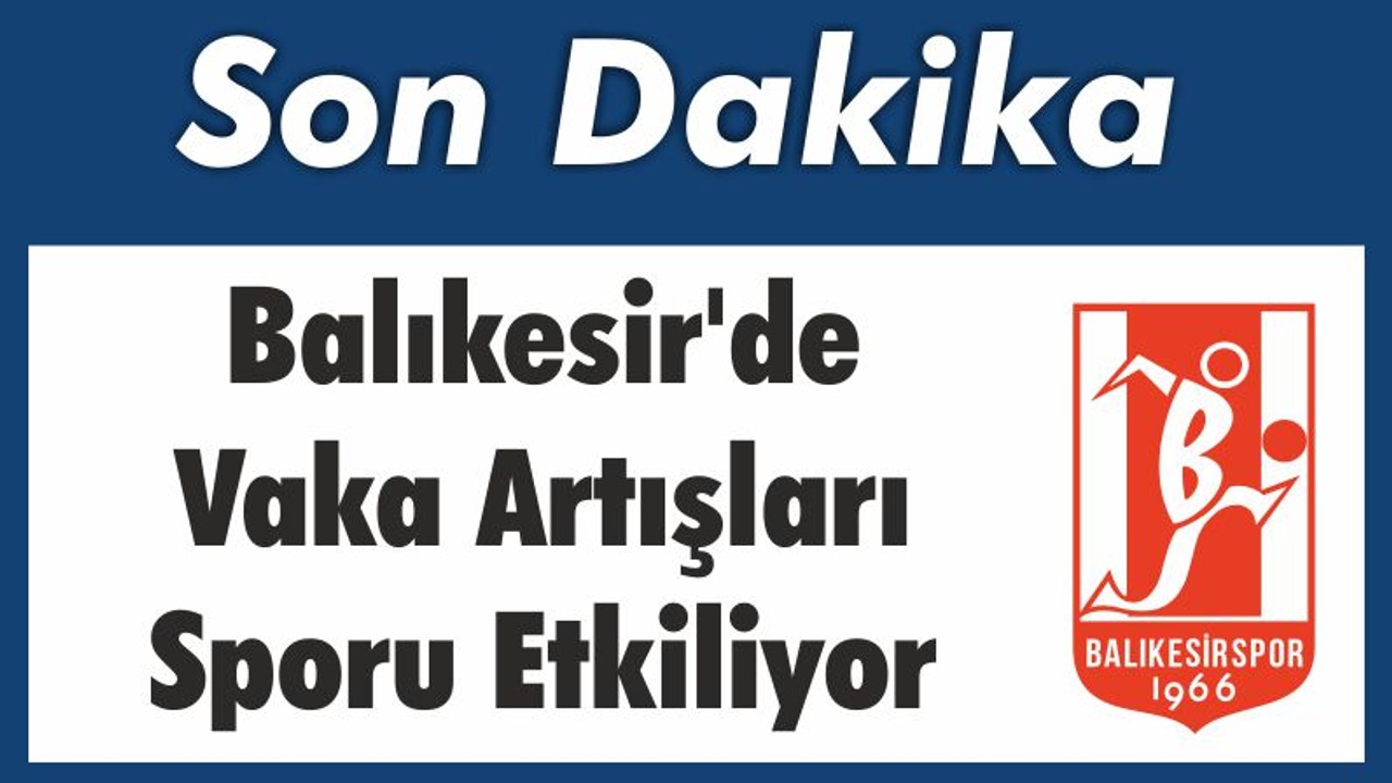 Balıkesir’de Vaka Artışları Sporu Etkiliyor