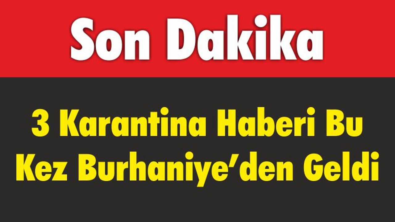 3 Karantina Haberi Bu Kez Burhaniye’den Geldi